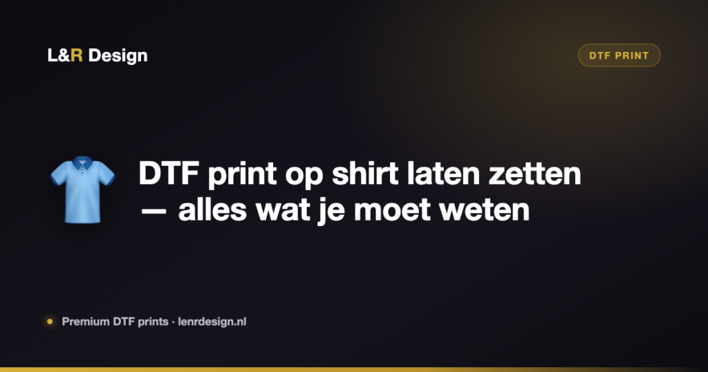 DTF print op shirt laten zetten — alles wat je moet weten
