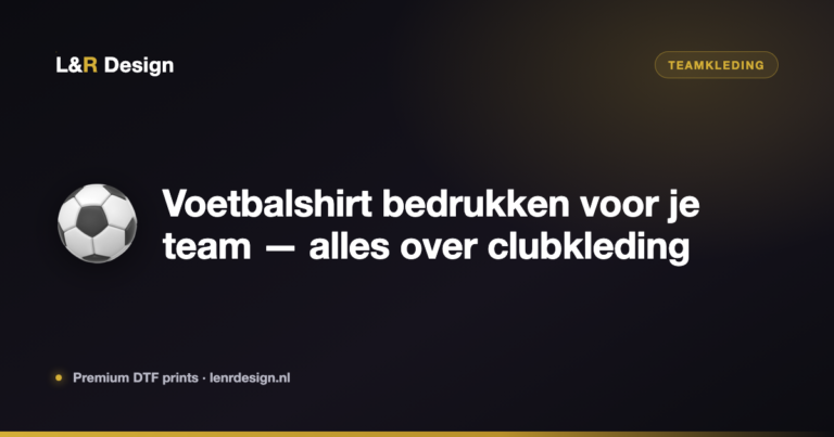 Voetbalshirt bedrukken voor je team — alles over clubkleding